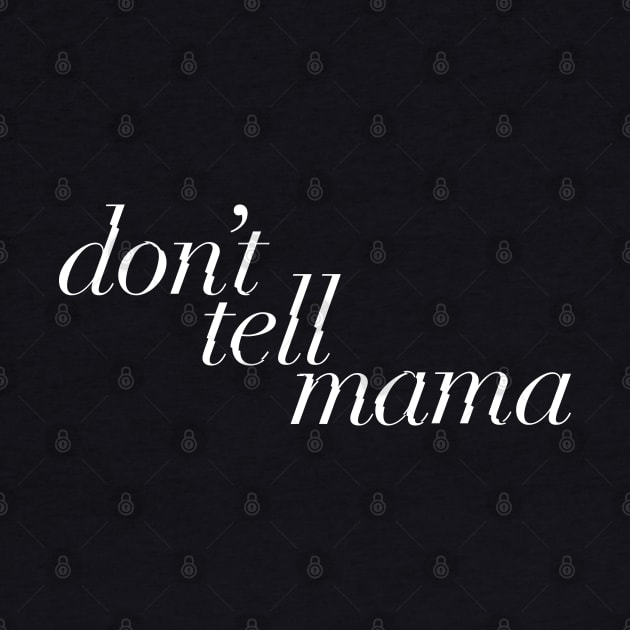 Don't tell mama by d4n13ldesigns